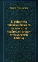 El guitarrico: zarzuela comica en un acto y tres cuadros, en prosa y verso (Spanish Edition)