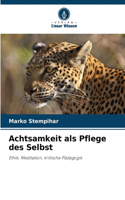 Achtsamkeit als Pflege des Selbst