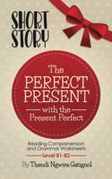 Perfect Present, with the Present Perfect (Reading Comprehension and Grammar Worksheets)
