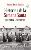 Historias de la Semana Santa que nunca te contaron