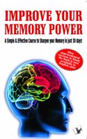 Improve Your Memory Power: A Simple and Effective Course to Sharpen Your Memory in 30 Days