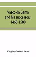 Vasco da Gama and his successors, 1460-1580