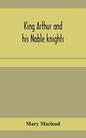 King Arthur and his noble knights; Stories from Sir Thomas Malory's