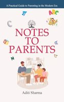 Notes To Parents: A Practical Guide to Parenting in the Modern Era