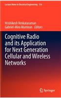 Cognitive Radio and Its Application for Next Generation Cellular and Wireless Networks