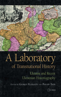 A Laboratory of Transnational History: Ukraine and Recent Ukrainian Historiography