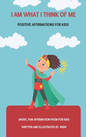 I am what I think of Me: Positive affirmations for kids to be strong, kind and confident
