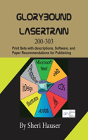 Glorybound Lasertrain 200-303: Print Sets with descriptions, Software, and Paper Recommendations for Publishing