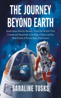 Journey Beyond Earth: Inside Space Historic Mission-From the World's First Commercial Spacewalk to the Edge of Space and the Bold Future of Private Space Exploration