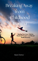 Breaking Away from Childhood Trauma