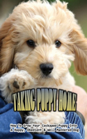 Taking Puppy Home: How To Grow Your Cockapoo Puppy Into A Happy, Obedient & Well Mannered Dog: How To Stop Whining