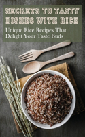 Secrets To Tasty Dishes With Rice