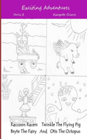 Exciting Adventures Series 3: The Adventures of Raccoon Racers, Twinkle The Flying Pig, Bryte The Fairy, And Otis The Octopus