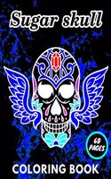 Sugar Skull Coloring Book: For Adults Tattoo Stress Relieving Colouring Skulls Relaxation Men Women Gifts Mexican Day Death Dead