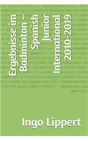 Ergebnisse im Badminton - Spanish Junior International 2010-2019