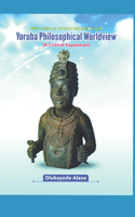 Yoruba Philosophical Worldview (A Critical Exposition)