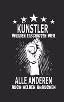 Künstler wurden erschaffen weil alle anderen auch Helden brauchen: Notizbuch mit 110 linierten Seiten, ideal als Geschenk,