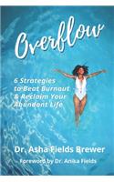 Overflow: 6 Strategies to Beat Burnout & Reclaim Your Abundant Life