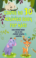 Count to 30 Activity Book for Kids - Cute Animal Babies Dot to dot, Number tracing & Coloring