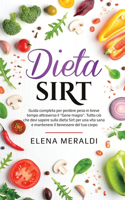 Dieta Sirt: Guida completa per perdere peso in breve tempo attraverso il Gene magro. Tutto ciò che devi sapere sulla dieta Sirt per una vita sana e mantenere il