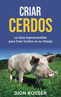 Criar cerdos: La guía imprescindible para criar cerdos en su granja