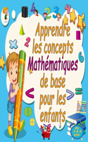 Apprendre les concepts mathématiques de base pour les enfants de 5 à 8 ans: Suivi des nombres, coloration, soustraction, signes, ascendant, descendant, mémorisation, séquences de nombres, unités et dizaines, fractions, forme