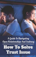 A Guide To Navigating Open Relationships And Jealousy