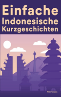 Einfache Indonesische Kurzgeschichten: Kurzgeschichten auf Indonesisch für Anfänger
