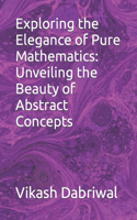 Exploring the Elegance of Pure Mathematics: Unveiling the Beauty of Abstract Concepts