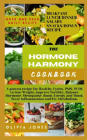 Hormone Harmony Cookbook: A proven recipe for Healthy Cycles, PMS, PCOS to lose Weight, improve Fertility, Balance Hormone, Menopause, Boost Energy and Mood, Treat Inflammati
