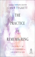 Practice of Remembering: Uncovering the Place of Memories in Our Spiritual Life