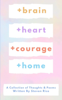 +brain +heart +courage +home: A Collection of Thoughts and Poems