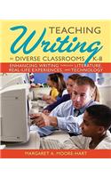Teaching Writing in Diverse Classrooms, K-8: Enhancing Writing Through Literature, Real-Life Experiences, and Technology