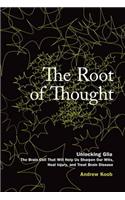 The Root of Thought: Unlocking Glia -- The Brain Cell That Will Help Us Sharpen Our Wits, Heal Injury, and Treat Brain Disease