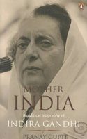 Mother India: A Political Biography of Indira Gandhi