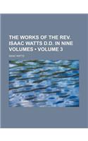 The Works of the REV. Isaac Watts D.D. in Nine Volumes (Volume 3)