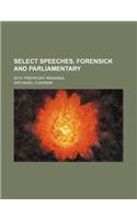 Select Speeches, Forensick and Parliamentary (Volume 1); With Prefatory Remarks
