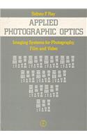 Applied Photographic Optics: Imaging Systems for Photography, Film and Video