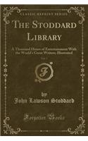 The Stoddard Library, Vol. 7: A Thousand Hours of Entertainment with the World's Great Writers; Illustrated (Classic Reprint)
