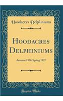 Hoodacres Delphiniums: Autumn 1926-Spring 1927 (Classic Reprint)