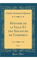 Histoire de la Ville Et des Seigneurs de Commercy, Vol. 1 (Classic Reprint)