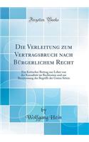 Die Verleitung Zum Vertragsbruch Nach BÃ¼rgerlichem Recht: Ein Kritischer Beitrag Zur Lehre Von Der KausalitÃ¤t Im Rechtssinn Und Zur Bestimmung Des Begriffs Der Guten Sitten (Classic Reprint)