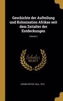 Geschichte der Aufteilung und Kolonisation Afrikas seit dem Zeitalter der Entdeckungen; Volume 2