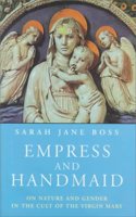 Empress and Handmaid: Nature and Gender in the Cult of the Virgin Mary Hardcover â€“ 1 January 2000