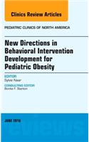 New Directions in Behavioral Intervention Development for Pediatric Obesity, an Issue of Pediatric Clinics of North America
