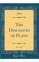 The Dialogues of Plato, Vol. 4 of 4: Translated Into English with Analyses and Introductions (Classic Reprint): Translated Into English with Analyses and Introductions (Classic Reprint)