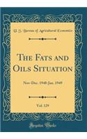 The Fats and Oils Situation, Vol. 129: Nov-Dec. 1948-Jan. 1949 (Classic Reprint)