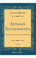 Annales Ecclesiastici, Vol. 26: Denuo Et Accurate Excusi, 1356-1396 (Classic Reprint)