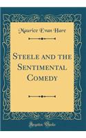 Steele and the Sentimental Comedy (Classic Reprint)