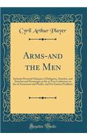 Arms-And the Men: Intimate Personal Glimpses of Delegates, Attachï¿½s, and Attaches and Personages at the at Ton Conference on the of Armament and Pacific, and Far Eastern Problems (Classic Reprint)